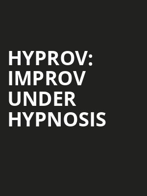 HYPROV Improv Under Hypnosis, Van Wezel Performing Arts Hall, Sarasota