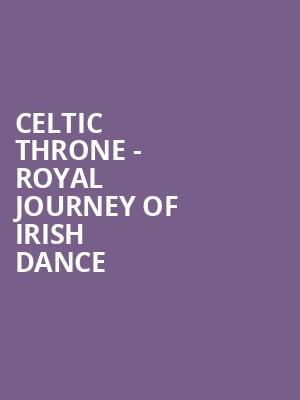 Celtic Throne - Royal Journey of Irish Dance Poster