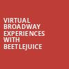 Virtual Broadway Experiences with BEETLEJUICE, Virtual Experiences for Sarasota, Sarasota