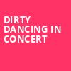 Dirty Dancing in Concert, Van Wezel Performing Arts Hall, Sarasota